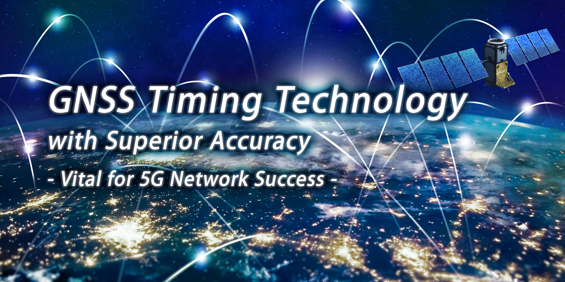 GNSS Timing Technology with Superior Accuracy - Vital for 5G Network Success -